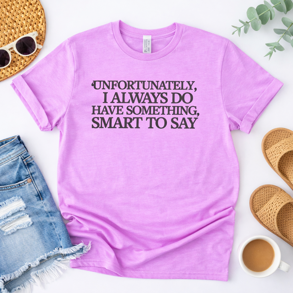 Unfortunately I Always Have Something Smart To Say Tee ๐๐ผโโ๏ธ